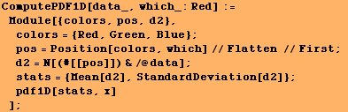 ComputePDF1D[data_, which_:Red] := Module[{colors, pos, d2}, colors = {Red, Gr ... ;/@data] ; stats = {Mean[d2], StandardDeviation[d2]} ; pdf1D[stats, x] ] ;