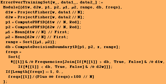 RowBox[{RowBox[{ErrorOverTrainingSet[w_, data1_, data2_], :=, , RowBox[{Module, [, Row ... 2513;1, ,, 0., ,, , freqs[[1]]/(Plus @@ freqs) * 100 // N}], ]}]}]}], , ]}]}], ;}]