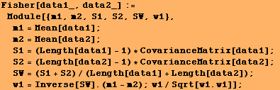 Fisher[data1_, data2_] := Module[{m1, m2, S1, S2, SW, w1}, m1 = Mean[data1] ;  ... + S2)/(Length[data1] + Length[data2]) ; w1 = Inverse[SW] . (m1 - m2) ; w1/Sqrt[w1 . w1]] ;