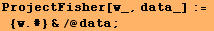 ProjectFisher[w_, data_] :=  {w . #} &/@data ;
