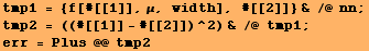 tmp1 = {f[#[[1]], μ, width], #[[2]]} & /@ nn ; tmp2 = ((#[[1]] - #[[2]])^2) & /@ tmp1 ; err = Plus @@ tmp2 