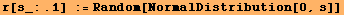 r[s_:.1] := Random[NormalDistribution[0, s]]