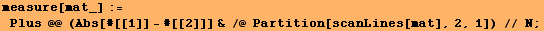 measure[mat_] := Plus @@ (Abs[#[[1]] - #[[2]]] & /@ Partition[scanLines[mat], 2, 1]) // N ;