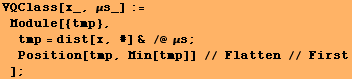 VQClass[x_, μs_] := Module[{tmp}, tmp = dist[x, #] & /@ μs ; Position[tmp, Min[tmp]] // Flatten // First] ;