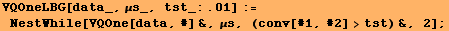 VQOneLBG[data_, μs_, tst_:.01] := NestWhile[VQOne[data, #] &, μs, (conv[#1, #2] >tst) &, 2] ;