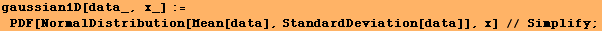 gaussian1D[data_, x_] := PDF[NormalDistribution[Mean[data], StandardDeviation[data]], x] // Simplify ;