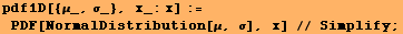 pdf1D[{μ_, σ_}, x_:x] := PDF[NormalDistribution[μ, σ], x] // Simplify ;