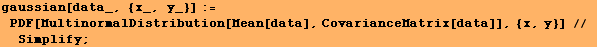 gaussian[data_, {x_, y_}] := PDF[MultinormalDistribution[Mean[data], CovarianceMatrix[data]], {x, y}] // Simplify ;