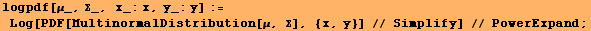 logpdf[μ_, Σ_, x_:x, y_:y] := Log[PDF[MultinormalDistribution[μ, Σ], {x, y}] // Simplify] // PowerExpand ;