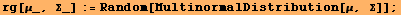 rg[μ_, Σ_] := Random[MultinormalDistribution[μ, Σ]] ;