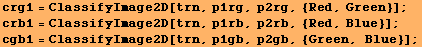 crg1 = ClassifyImage2D[trn, p1rg, p2rg, {Red, Green}] ; crb1 = ClassifyImage2D[trn, p1rb, p2rb, {Red, Blue}] ; cgb1 = ClassifyImage2D[trn, p1gb, p2gb, {Green, Blue}] ; 