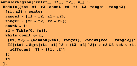 AnnularRegion[center_, r1_, r2_, n_] := Module[{tst, x1, x2, count, xd, t1, t2, range1, range2 ... )^2]) < r2 && tst > r1, xd[[count ++]] = {t1, t2}] ] ; xd] ;