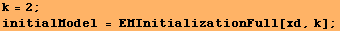 k = 2 ; initialModel = EMInitializationFull[xd, k] ; 