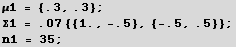 μ1 = {.3, .3} ; RowBox[{RowBox[{Σ1,  , =,  , RowBox[{.07, RowBox[{{, RowBox[{RowBox[{{, RowBox[{1., ,, -.5}], }}], ,, {-.5, .5}}], }}]}]}], ;}] n1 = 35 ; 