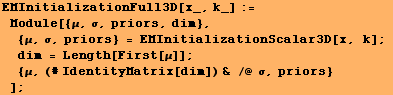 EMInitializationFull3D[x_, k_] := Module[{μ, σ, priors, dim},  {_ ... th[First[μ]] ;  {μ, (# IdentityMatrix[dim]) & /@ σ, priors} ] ;