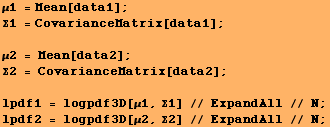 μ1 = Mean[data1] ; Σ1 = CovarianceMatrix[data1] ;  μ2 = Mean[data2] ; & ... df3D[μ1, Σ1] // ExpandAll // N ; lpdf2 = logpdf3D[μ2, Σ2] // ExpandAll // N ; 