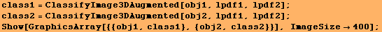 class1 = ClassifyImage3DAugmented[obj1, lpdf1, lpdf2] ; class2 = ClassifyImage3DAugmented[obj2, lpdf1, lpdf2] ; Show[GraphicsArray[{{obj1, class1}, {obj2, class2}}], ImageSize400] ; 