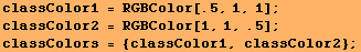 classColor1 = RGBColor[.5, 1, 1] ; classColor2 = RGBColor[1, 1, .5] ; classColors = {classColor1, classColor2} ; 