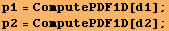 p1 = ComputePDF1D[d1] ; p2 = ComputePDF1D[d2] ; 