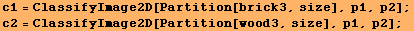 c1 = ClassifyImage2D[Partition[brick3, size], p1, p2] ; c2 = ClassifyImage2D[Partition[wood3, size], p1, p2] ; 