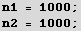 n1 = 1000 ; n2 = 1000 ; 