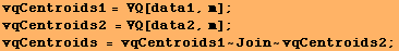 vqCentroids1 = VQ[data1, m] ; vqCentroids2 = VQ[data2, m] ; vqCentroids = vqCentroids1 ~ Join ~ vqCentroids2 ; 