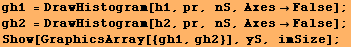 gh1 = DrawHistogram[h1, pr, nS, AxesFalse] ; gh2 = DrawHistogram[h2, pr, nS, AxesFalse] ; Show[GraphicsArray[{gh1, gh2}], yS, imSize] ; 