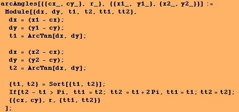 arcAngles[{{cx_, cy_}, r_}, {{x1_, y1_}, {x2_, y2_}}] := Module[{dx, dy, t1, t2, tt1,  ... , tt1 = t2 ; tt2 = t1 + 2Pi, tt1 = t1 ; tt2 = t2] ;  {{cx, cy}, r, {tt1, tt2}} ] ;