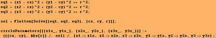 eq1 = (x1 - cx)^2 + (y1 - cy)^2 == r^2 ; eq2 = (x2 - cx)^2 + (y2 - cy)^2 == r^2 ; eq3 = (x3 -  ... y}, Abs[r]} /. sol) /. {x1->x1s, x2->x2s, x3->x3s, y1->y1s, y2->y2s, y3->y3s} ; 