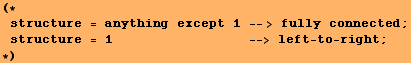 (*structure = anything except 1 -- > fully connected ; structure = 1 & ...            --> left - to - right ; *)