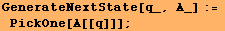 GenerateNextState[q_, A_] := PickOne[A[[q]]] ;