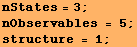 nStates = 3 ; nObservables = 5 ; structure = 1 ; 