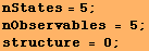 nStates = 5 ; nObservables = 5 ; structure = 0 ; 