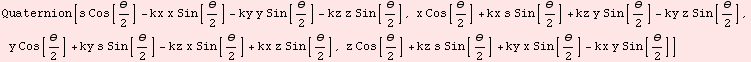 Quaternion[s Cos[θ/2] - kx x Sin[θ/2] - ky y Sin[θ/2] - kz z Sin[θ/2], x C ... x z Sin[θ/2], z Cos[θ/2] + kz s Sin[θ/2] + ky x Sin[θ/2] - kx y Sin[θ/2]]