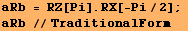 aRb = RZ[Pi] . RX[-Pi/2] ;  aRb //TraditionalForm 