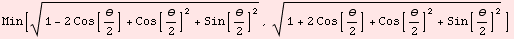 Min[(1 - 2 Cos[θ/2] + Cos[θ/2]^2 + Sin[θ/2]^2)^(1/2), (1 + 2 Cos[θ/2] + Cos[θ/2]^2 + Sin[θ/2]^2)^(1/2)]