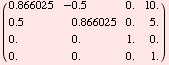 ( 0.8660254037844386`   -0.5`                 0.`                   10.`               ...               0.`            0.`                   0.`                   0.`                   1.`