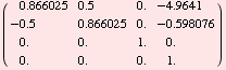 ( 0.8660254037844386`   0.5`                  0.`                   -4.964101615137754 ...               0.`            0.`                   0.`                   0.`                   1.`