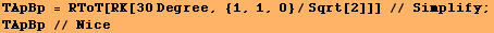 TApBp = RToT[RK[30 Degree, {1, 1, 0}/Sqrt[2]]] // Simplify ; TApBp // Nice 