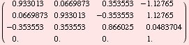 ( 0.9330127018922193`     0.0669872981077807`     0.35355339059327373`    -1.127647469 ... 8053410035`            0.`                     0.`                     0.`                     1.`