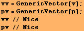 vv = GenericVector[v] ; pv = GenericVector[p] ; vv // Nice pv // Nice 