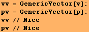 vv = GenericVector[v] ; pv = GenericVector[p] ; vv // Nice pv // Nice 