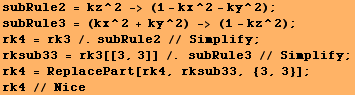 subRule2 = kz^2 -> (1 - kx^2 - ky^2) ; subRule3 = (kx^2 + ky^2) -> (1 - kz^2) ; rk4 = rk ... b33 = rk3[[3, 3]] /. subRule3 // Simplify ; rk4 = ReplacePart[rk4, rksub33, {3, 3}] ; rk4 // Nice 