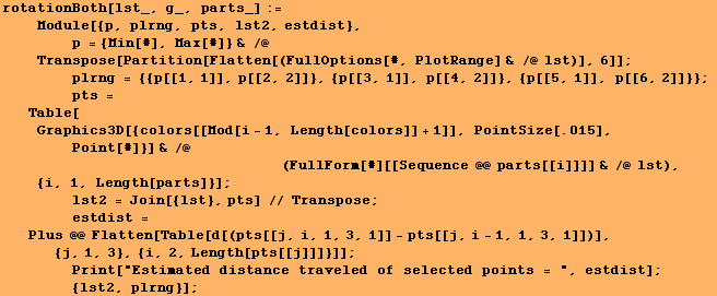 rotationBoth[lst_, g_, parts_] := <br />    Module[{p, plrng, pts, lst2, e ... oints = ", estdist] ; <br />         {lst2, plrng}] ;