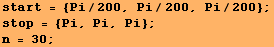 start = {Pi/200, Pi/200, Pi/200} ; stop = {Pi, Pi, Pi} ; n = 30 ; 