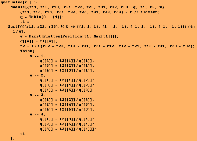 RowBox[{RowBox[{quatSolve[r_], :=, <br />,     , RowBox[{Module, [, RowBox ... nbsp;      , t1}]}],  , <br />,     , ]}]}], ;}]