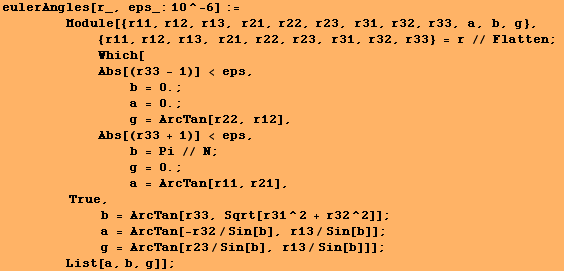 RowBox[{RowBox[{eulerAngles[r_, eps_:10^-6], :=, <br />,       & ... ], ]}], ;, <br />,         , List[a, b, g]}]}], ]}]}], ;}]