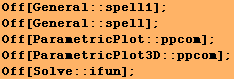 Off[General :: spell1] ; Off[General :: spell] ; Off[ParametricPlot :: ppcom] ; Off[ParametricPlot3D :: ppcom] ; Off[Solve :: ifun] ; 