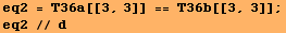 eq2 = T36a[[3, 3]] == T36b[[3, 3]] ; eq2 // d 