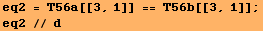 eq2 = T56a[[3, 1]] == T56b[[3, 1]] ; eq2 // d 